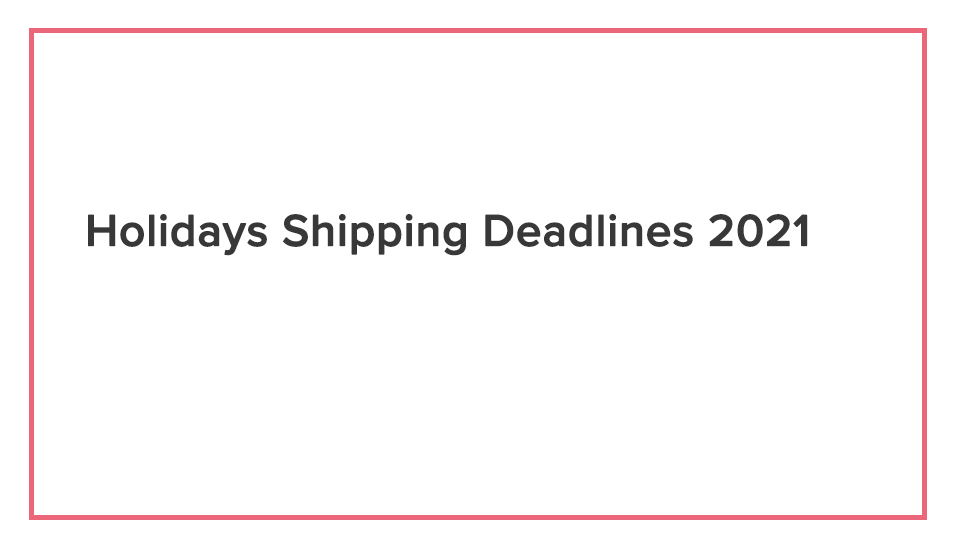 Holiday Shopping Deadlines 2021